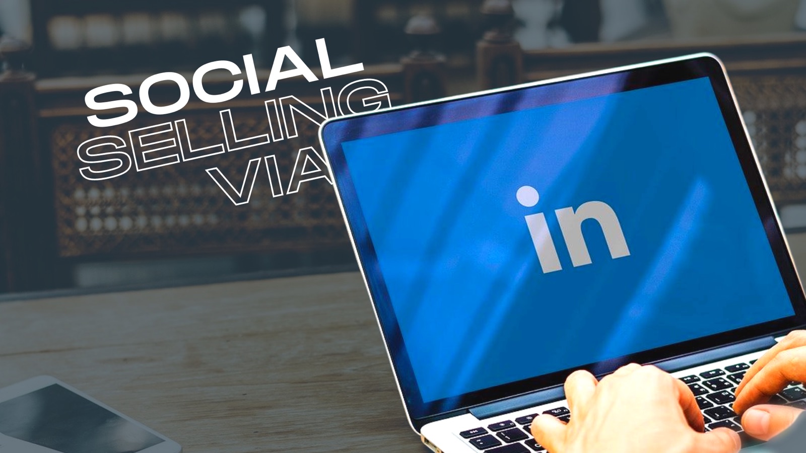 social selling via linkedin